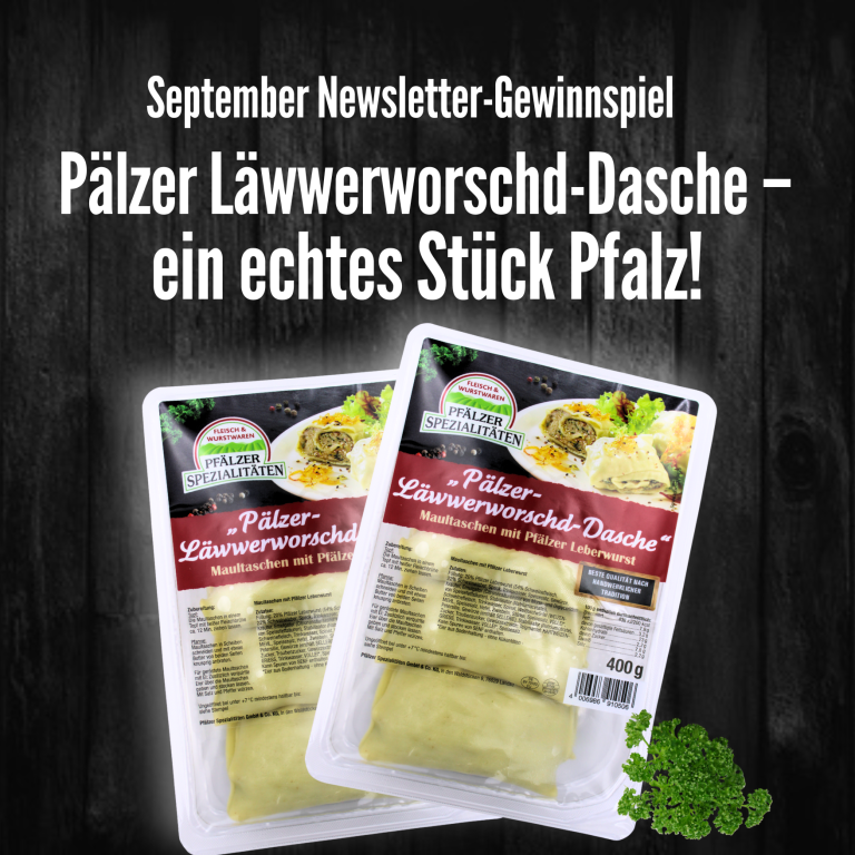 Zu sehen ist ein Plakat mit dunklem hölzernen Hintergrund und weißer Schrift. Das Plakat informiert über ein Newsletter Gewinnspiel im September. Zu gewinnen sind die neuen Pfälzer Läwwerworschd-Daschen. Unten mittig abgebildet, sind zwei Packungen der eingeschweißten "Pfälzer Läwwerworschd-Dasche", die zu gewinnen sind.